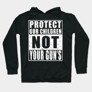 Protect Our Children NOT Your Guns Hoodie